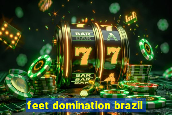 feet domination brazil